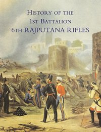 bokomslag History of the 1st Battalion 6th Rajputana Rifles (Wellesley's)