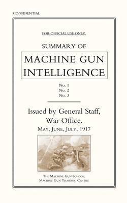 bokomslag Summary of Machine Gun Intelligence, Parts 1, 2, 3. May - June - July 1917.