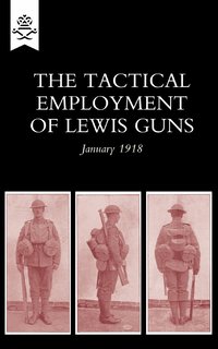 bokomslag The Tactical Employment of Lewis Guns, January 1918