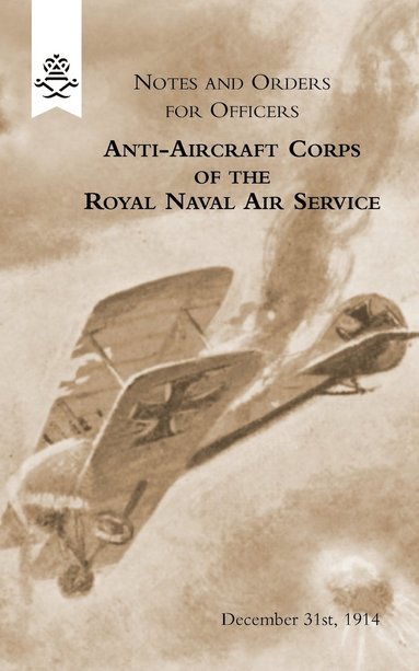 bokomslag Notes and Orders for Officers Anti-Aircraft Corps of the Royal Naval Air Service (London Division) 1915