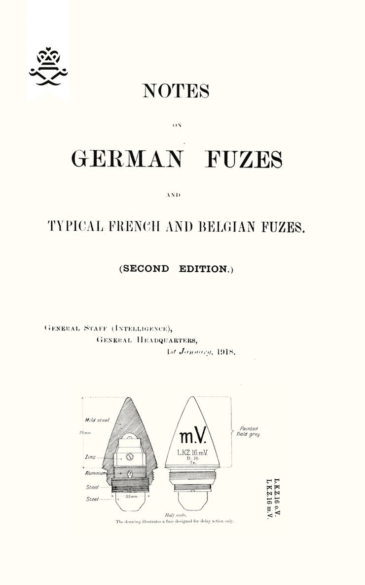 NOTES ON GERMAN FUZES AND TYPICAL FRENCH AND BELGIAN FUZES 1918; Second Edition 1