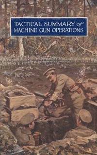 bokomslag Tactical Summary of Machine Gun OperationsNo. 1. October 1917. No. 2. November-December 1917