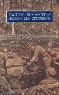 bokomslag Tactical Summary of Machine Gun OperationsNo. 1. October 1917. No. 2. November-December 1917