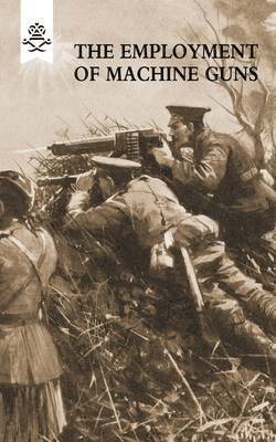 bokomslag Employment of Machine Guns 1918(Parts One [Tactical] & Two [Organisation and Direction of Fire]