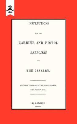 Instructions for the Carbine and PIstol Exercises for the Cavalry 1819 1