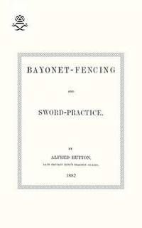 bokomslag Bayonet-Fencing and Sword-Practice 1882