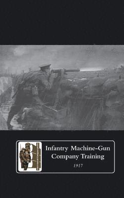The General Staff - Infantry Machine-Gun Company Training, 1917, Häftad
