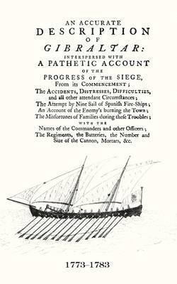 Accurate Description of Gibraltar and the Progress of the Siege, 1782
