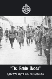 bokomslag &quot;THE ROBIN HOODS&quot; 1/7th, 2/7th, & 3/7th Battns, Sherwood Foresters 1914-1918