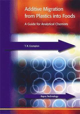 T. R. Crompton - Additive Migration from Plastics into Foods, Inbunden