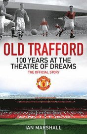 bokomslag Old Trafford: 100 Years at the Home of Manchester United
