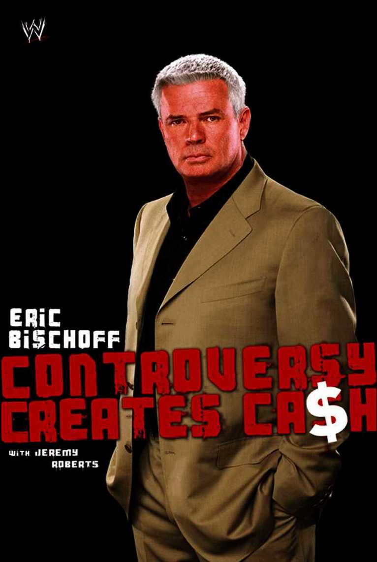Eric Bischoff: Controversy Creates Cash