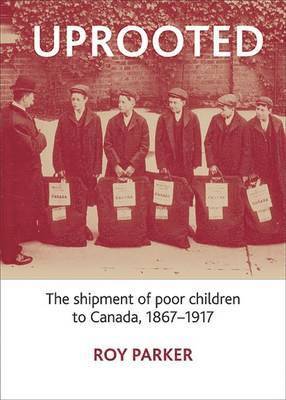 Roy Parker - Uprooted: The Shipment of Poor Children to Canada, 1867-1917, Inbunden