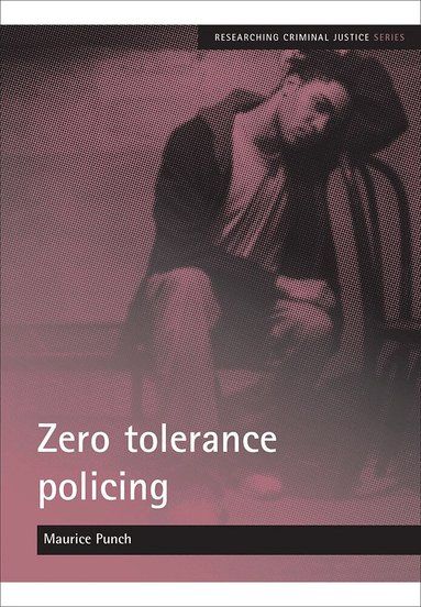 Maurice Punch - Zero tolerance policing, Häftad