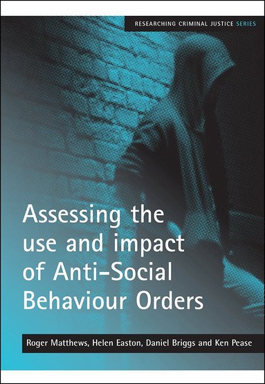 Roger Matthews, Helen Easton, Daniel Briggs, Ken Pease OBE - Assessing the use and impact of Anti-Social Behaviour Orders, Häftad