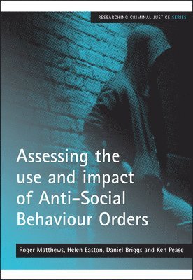 Roger Matthews, Helen Easton, Daniel Briggs, Ken Pease OBE - Assessing the use and impact of Anti-Social Behaviour Orders, Häftad