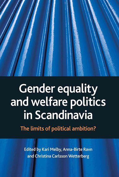 Kari Melby, Christina Carlsson Wetterberg, Anna-Birte Ravn - Gender equality and welfare politics in Scandinavia, Inbunden