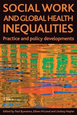 Paul Bywaters, Eileen McLeod, Lindsey Napier - Social work and global health inequalities, Häftad