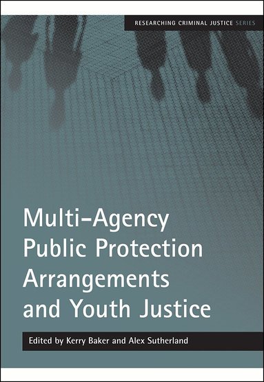 Kerry Baker, Alex Sutherland - Multi-Agency Public Protection Arrangements and Youth Justice, Häftad