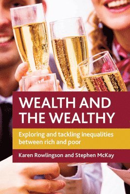 Karen Rowlingson, Stephen D. McKay, Karen (University of York) Rowlingson, Stephen D. (University of Lincoln) McKay - Wealth and the Wealthy, Häftad
