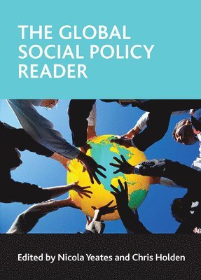 Nicola (The Open University) Yeates, London School of Hygiene and Tropical Medicine) Holden, Chris (Department of Public Health and Policy, Nicola Yeates, Chris Holden - The global social policy reader, Inbunden