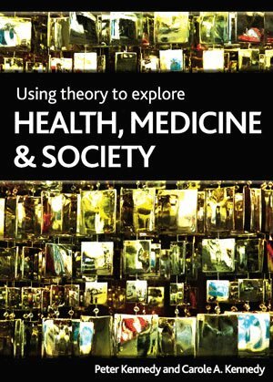 Peter Kennedy, Carole Kennedy - Using Theory to Explore Health, Medicine and Society, Häftad
