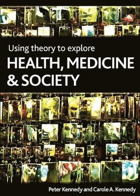 Using Theory to Explore Health, Medicine and Society 1
