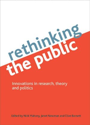 Nick Mahony, Janet Newman, Clive Barnett - Rethinking the public, Inbunden