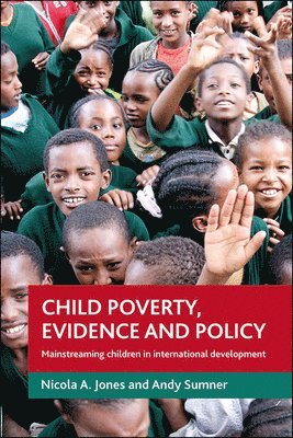 London) Jones, Nicola A. (Overseas Development Institute, University of Sussex) Sumner, Andy (Institute of Development Studies, Nicola A. Jones, Andy Sumner - Child poverty, evidence and policy, Inbunden