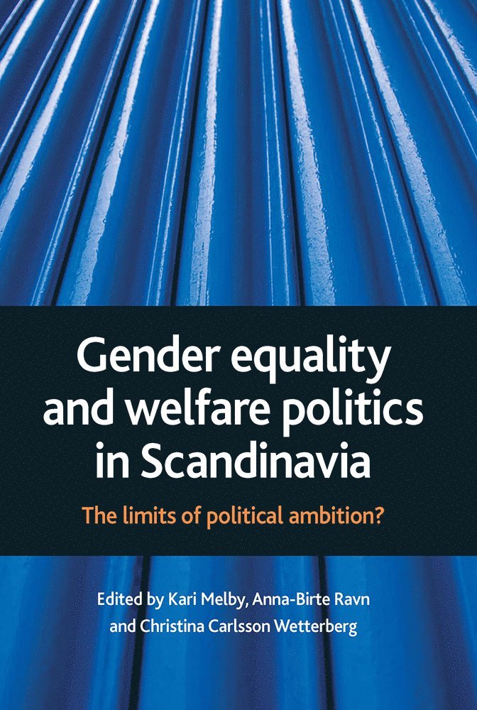 Kari Melby, Christina Carlsson Wetterberg, Anna-Birte Ravn - Gender equality and welfare politics in Scandinavia, Häftad