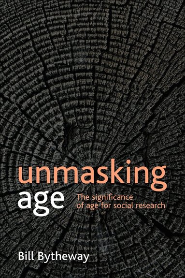Bill Bytheway - Unmasking age, Häftad