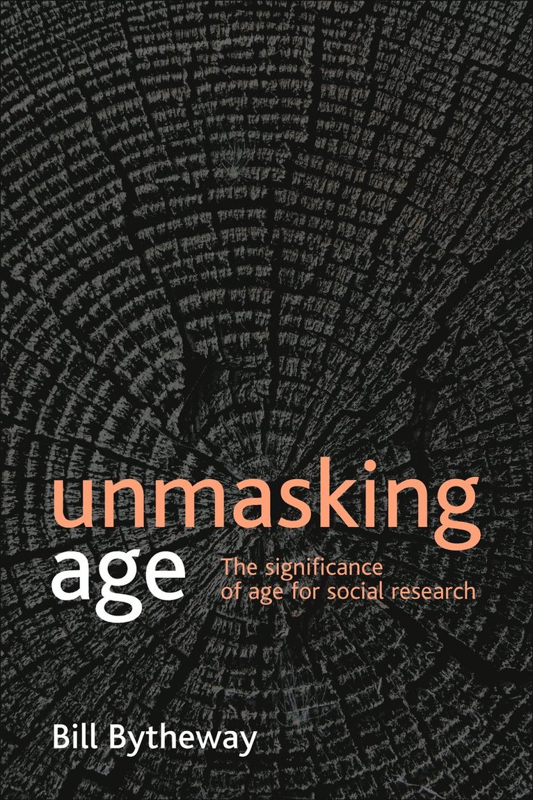 Bill Bytheway, The Open University) Bytheway, Bill (Faculty of Health and Social Care - Unmasking age, Häftad