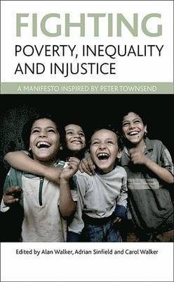 University of Sheffield) Walker, Alan (Department of Sociological Studies, Adrian (University of Edinburgh) Sinfield, University of Lincoln) Walker, Carol (Faculty of Health and Life Sciences, Alan Walker, Adrian Sinfield, Carol Walker - Fighting poverty, inequality and injustice, Inbunden