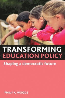 University of Hertfordshire) Woods, Philip A. (School of Education, Philip A. Woods - Transforming education policy, Inbunden