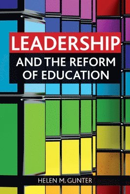 Helen M. (University of Manchester) Gunter, Helen M. Gunter - Leadership and the reform of education, Inbunden