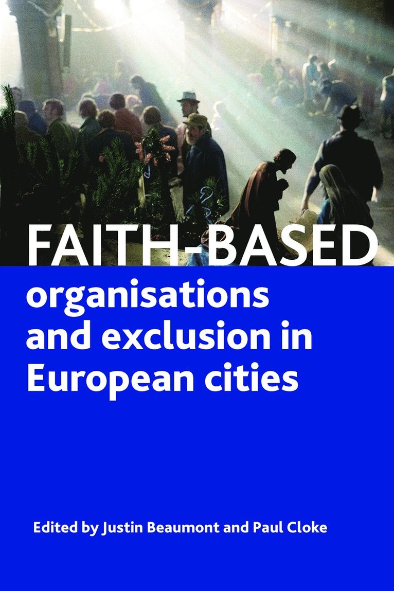 Justin Beaumont, Paul Cloke, University of Groningen) Beaumont, Justin (Faculty of Spatial Sciences, University of Exeter) Cloke, Paul (Department of Geography - Faith-Based Organisations and Exclusion in European Cities, Inbunden