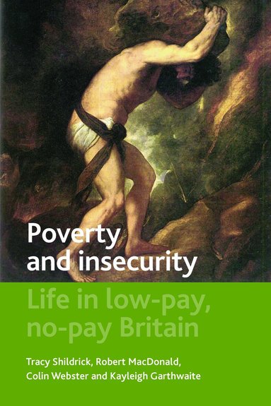Tracy Shildrick, Robert MacDonald, Colin Webster, Kayleigh Garthwaite - Poverty and Insecurity, Häftad