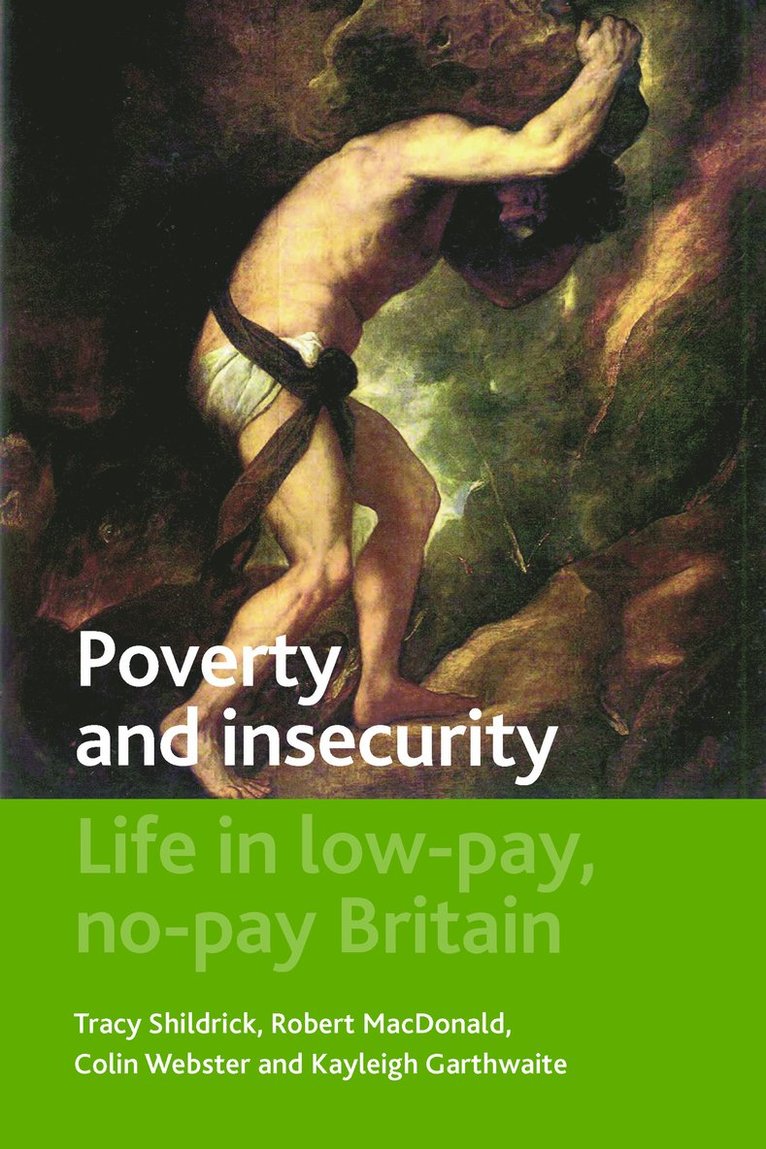 Tracy Shildrick, Robert MacDonald, Colin Webster, Kayleigh Garthwaite, Tracy (University of Newcastle) Shildrick, Robert (Honorary Professor in the Department of Sociology at Durham University) MacDonald, University of Teesside) Webster, Colin (School of Social Sciences and Law, Kayleigh (University of Birmingham) Garthwaite, Robert Macdonald - Poverty and Insecurity, Häftad