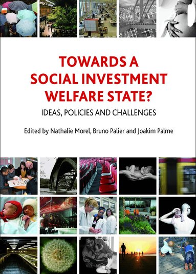 Nathalie Morel, Bruno Palier, Joakim Palme - Towards a Social Investment Welfare State?, Häftad