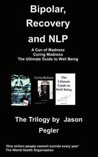 bokomslag Bipolar, Recovery and NLP, The Trilogy By Jason Pegler