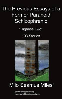 The Previous Essays of a Former Paranoid Schizophrenic 1