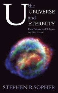 bokomslag U, the Universe and Eternity - How Science and Religion Are Interrelated
