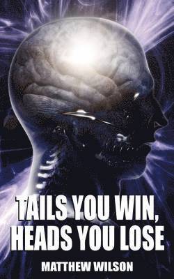 Matthew Wilson - Tails You Win, Heads You Lose, Häftad