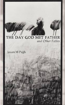 M. Ieuan Pugh - Day God Met Father and Other Fables, Häftad