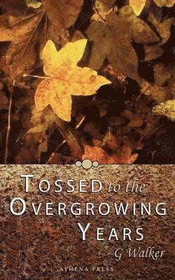 Tossed to the Overgrowing Years 1