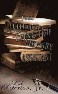 bokomslag The Lethargy of the Long-Time Library Assistant