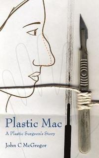 bokomslag Plastic Mac - A Plastic Surgeon's Story