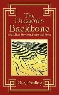 bokomslag The Dragon's Backbone and Other Stories in Poems and Prose