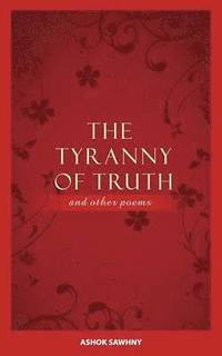 bokomslag The Tyranny of Truth and Other Poems
