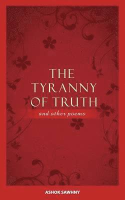 Ashok Sawhny - Tyranny of Truth and Other Poems, Häftad